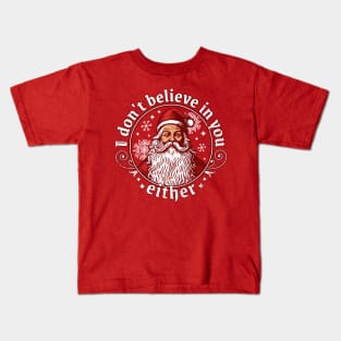 I Don't Believe In You Either - Santa Claus Kids T-Shirt